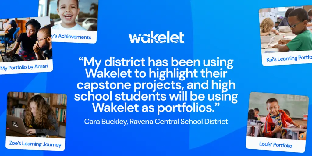 "My district has been using Wakelet to highlight their capstone projects, and high school students will be using Wakelet as portfolios." Cara Buckley, Ravena Central School District